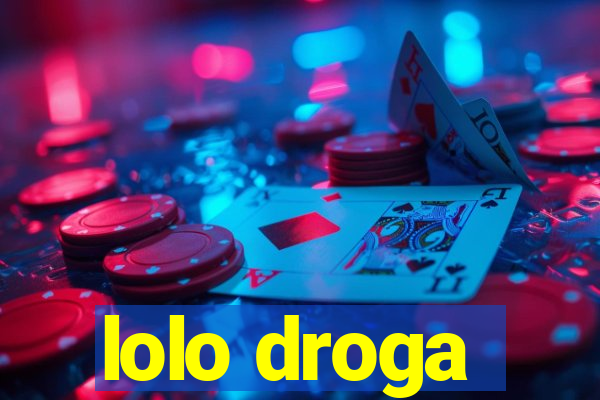 lolo droga